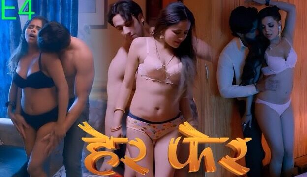 Her Fer E04 2025 Hindi Hot Web Series &ndash; Look