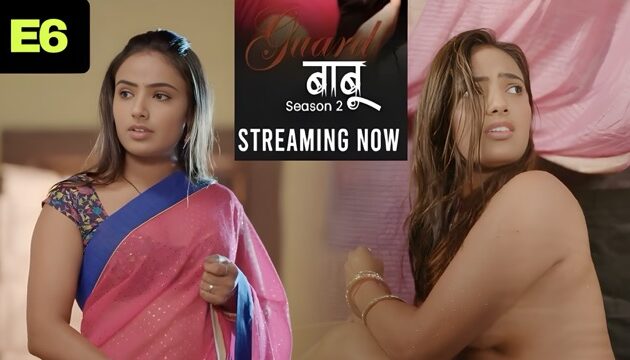 Guard Babu Part 2 E06 2025 Hindi Hot Web Series &ndash; Makhan