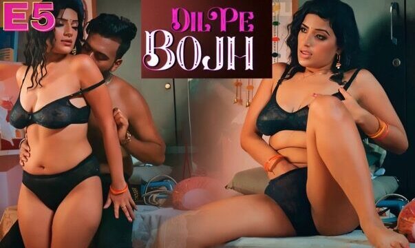 Dil Pe Bojh Part 2 E05 2025 Hindi Hot Web Series &ndash; Ullu