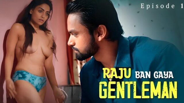 Raju Ban Gaya Gentleman Part 1 E01 2025 Hindi Hot Web Series &ndash; Ullu