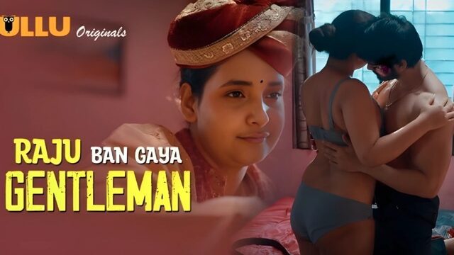 Raju Ban Gaya Gentleman Part 1 E02 2025 Hindi Hot Web Series &ndash; Ullu